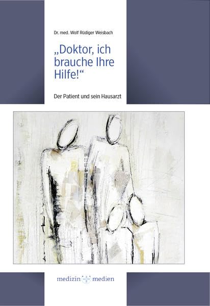 "Doktor, ich brauche Ihre Hilfe!": Der Patient und sein Hausarzt Medicine