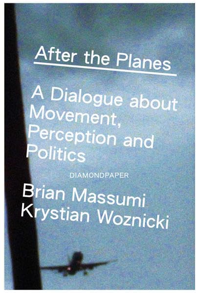 Brian Massumi and Krystian Woznicki: After the Planes Books