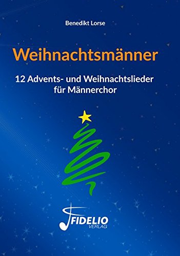 Weihnachtsmänner: 12 Advents- und Weihnachtslieder für Männerchor (Fidelio Weihnachtsedition) Books