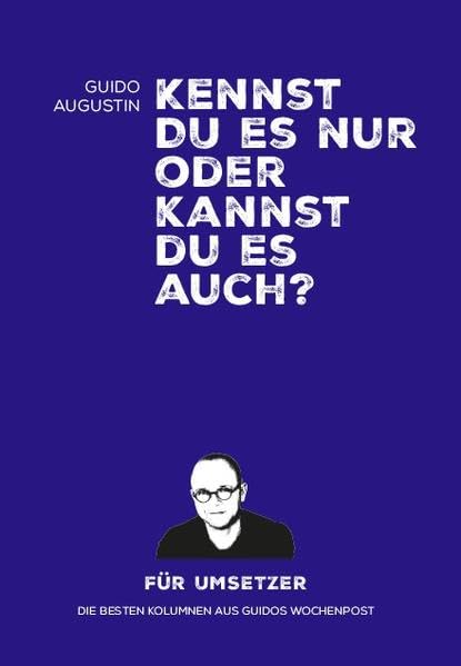 Kennst Du es nur oder kannst Du es auch?: Die besten Kolumnen aus Guidos Wochenpost Books