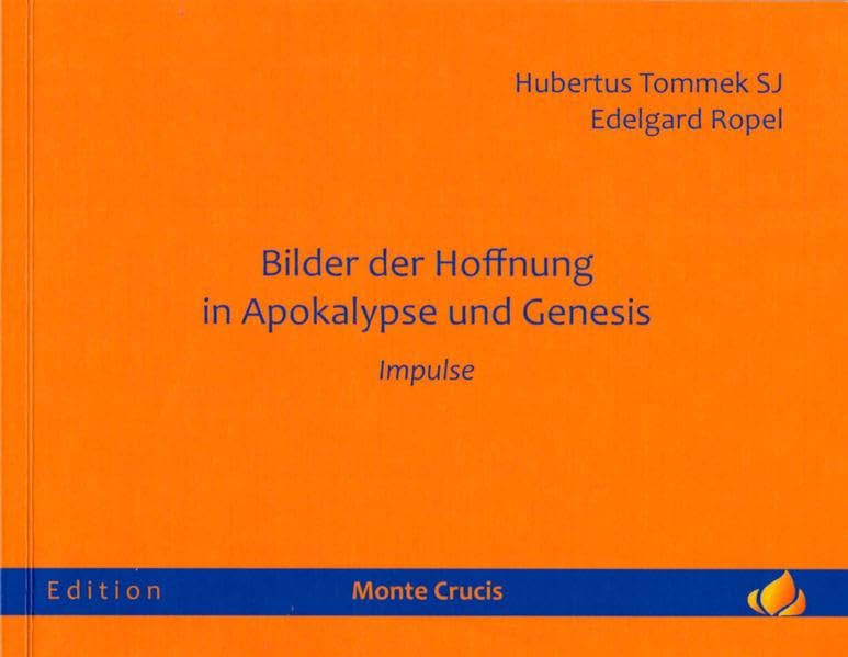 Bilder der Hoffnung in Apokalypse und Genesis: Impulse (Edition Monte Crucis) - Tommek, Hubertus book