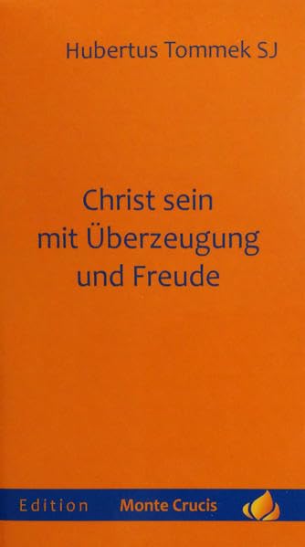 Christ sein mit Überzeugung und Freude (Edition Monte Crucis) Religion & Esotericism