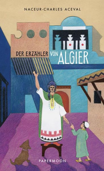 "Der Erzähler von Algier": Geschichten aus dem Maghreb und von anderswo nacherzählt von Naceur-Charles Aceval Essays & Short Stories
