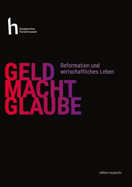 Begleitband zur Sonderausstellung "Geld.Macht.Glaube": Reformation und wirtschaftliches Leben Politics & History