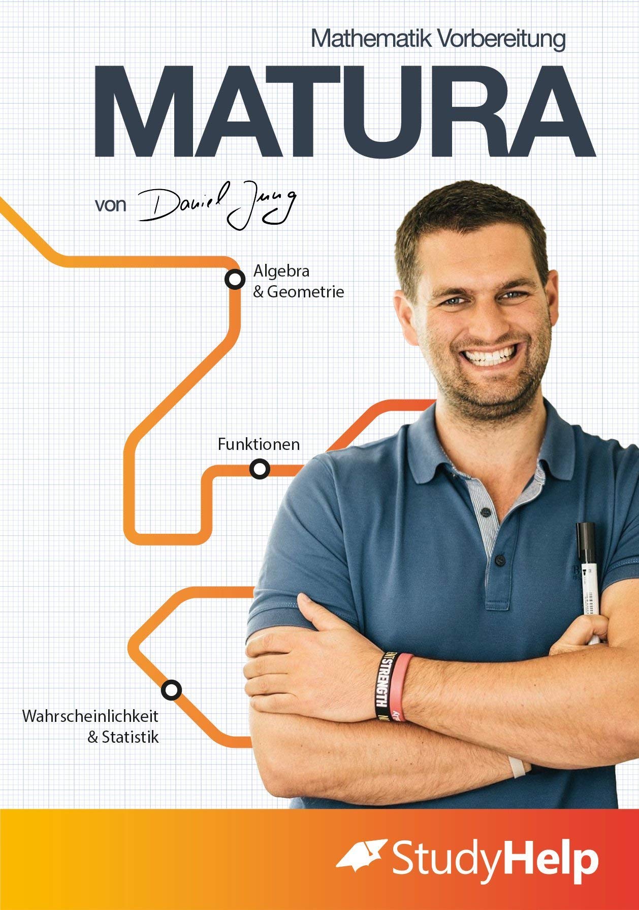 Mathe Matura Lernheft: StudyHelp und Daniel Jung Mathematics