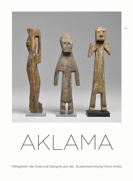 Aklama: Hilfsgeister der Ewe und Dangme aus der Studiensammlung Horst Antes / Helping spirits of the Ewe and Dangme People from the Study collection of Horst Antes Film, Art & Culture