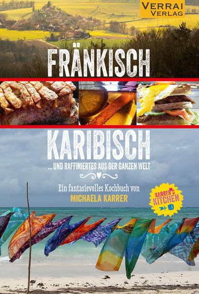 Fränkisch Karibisch ... und raffiniertes aus der ganzen Welt: Ein fantasievolles Kochbuch Leisure, Home & Garden