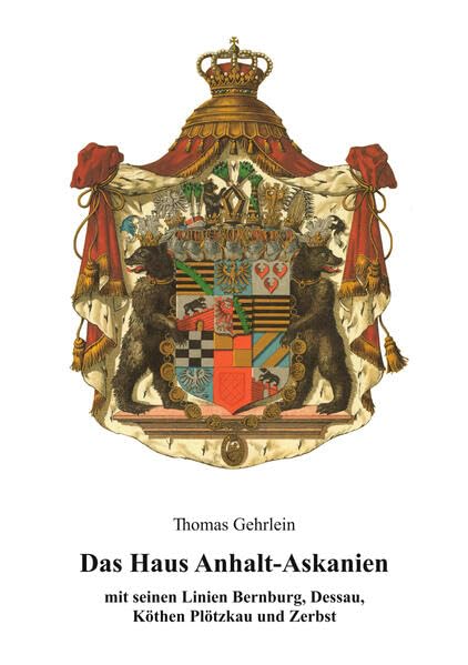 Das Haus Anhalt-Askanien: Mit seinen Linien Bernburg, Dessau, Köthen, Plötzkau und Zerbst (Deutsche Fürstenhäuser) Leisure, Home & Garden