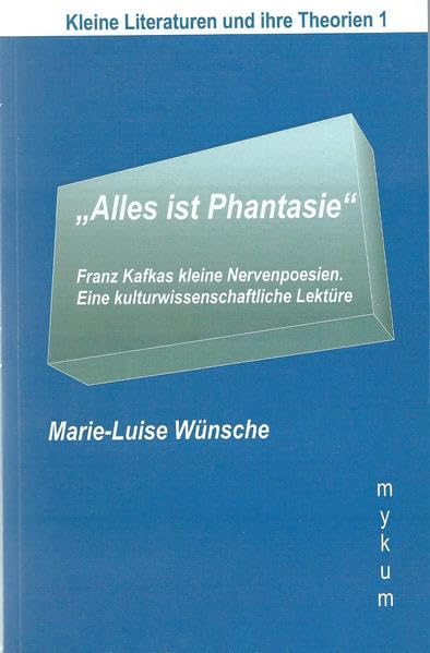"Alles ist Phantasie": Franz Kafkas kleine Nervenpoesien. Eine kulturwissenschaftliche Lektüre (Die Blaue Reihe: Kleine Literaturen und ihre Theorien) Books