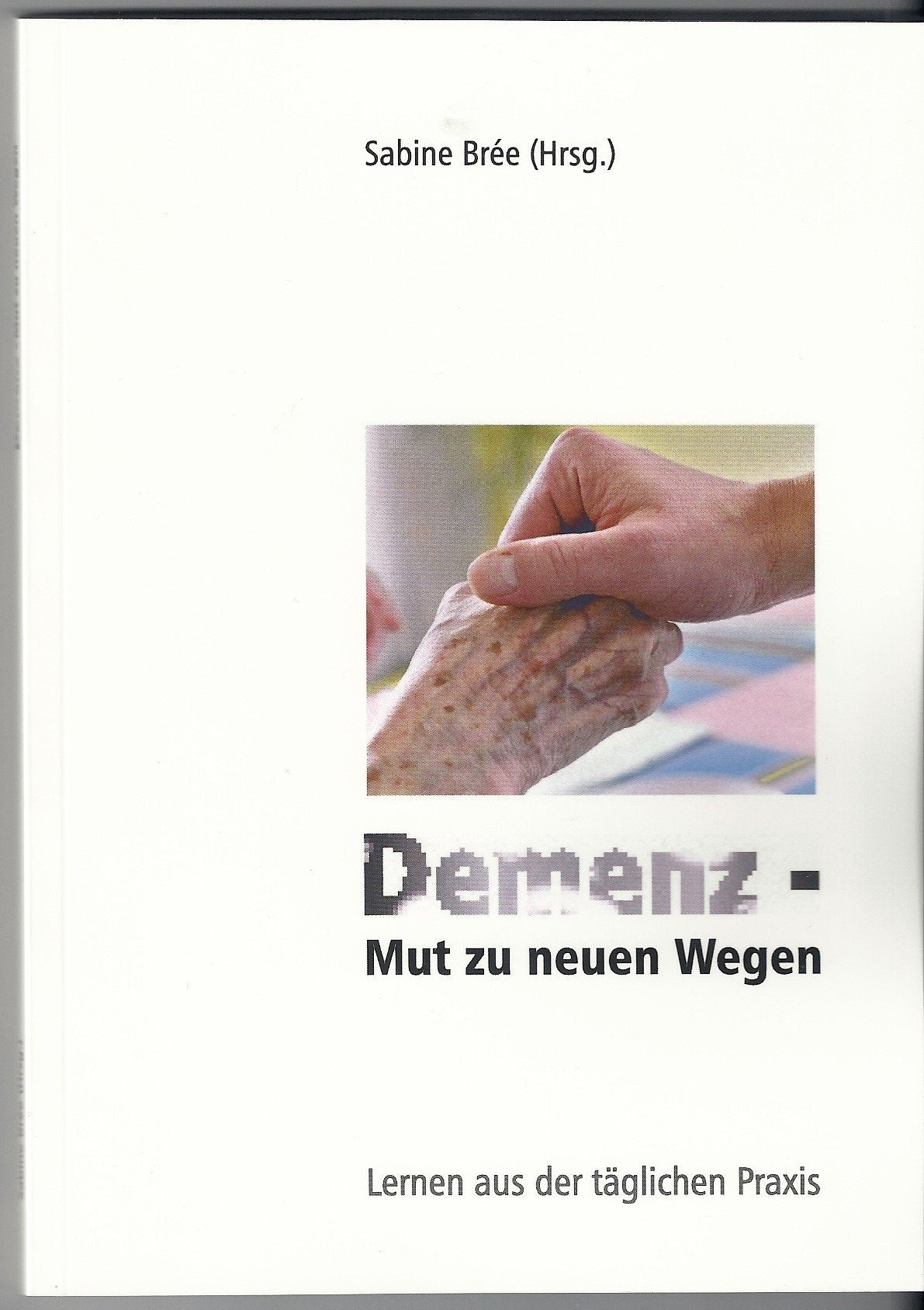 Demenz - Mut zu neuen Wegen: Lernen aus der täglichen Praxis Books