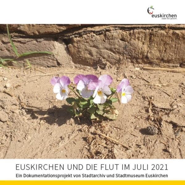Euskirchen und die Flut im Juli 2021: Ein Dokumentationsprojekt von Stadtarchiv und Stadtmuseum Euskirchen Politics & History