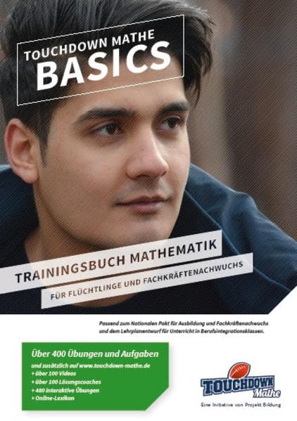 TOUCHDOWN Mathe BASICS: Trainingsbuch Mathematik für Flüchtlinge und Fachkräftenachwuchs: Trainingsbuch Mathematik für Flüchtlinge und Fachkräftenachwuchs. Über 400 Übungen und Aufgaben Learning & Reference