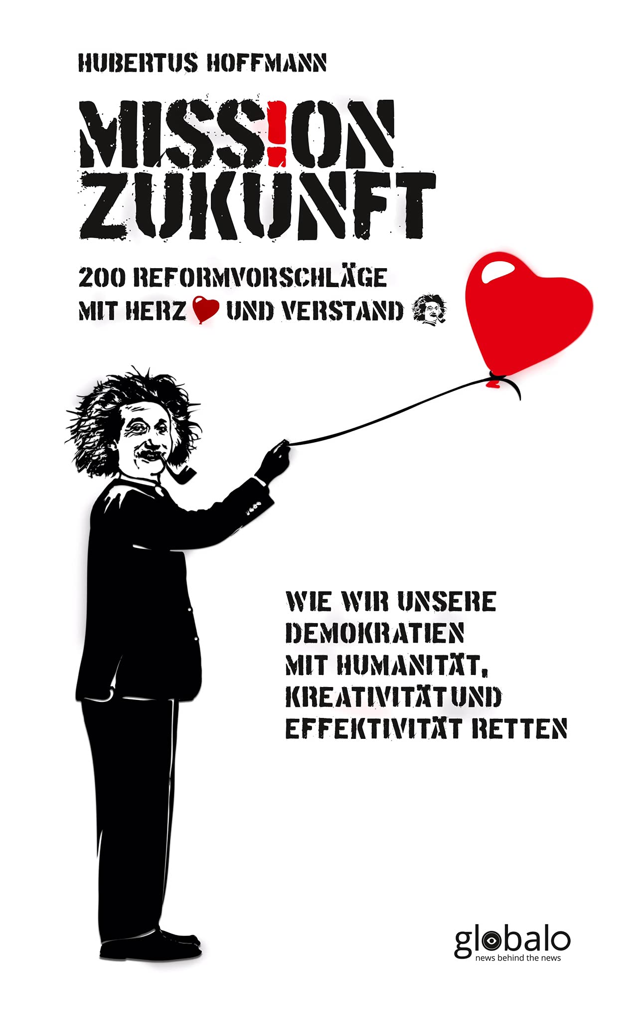 Mission Zukunft: 200 Reformvorschläge mit Herz und Verstand: Wie wir unsere Demokratien mit Humanität, Kreativität und Effektivität retten Law