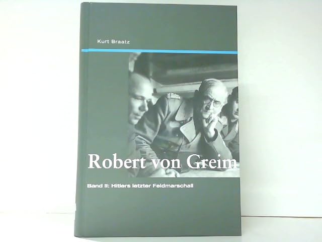 Robert von Greim: Band II: Hitlers letzter Feldmarschall Politics & Society