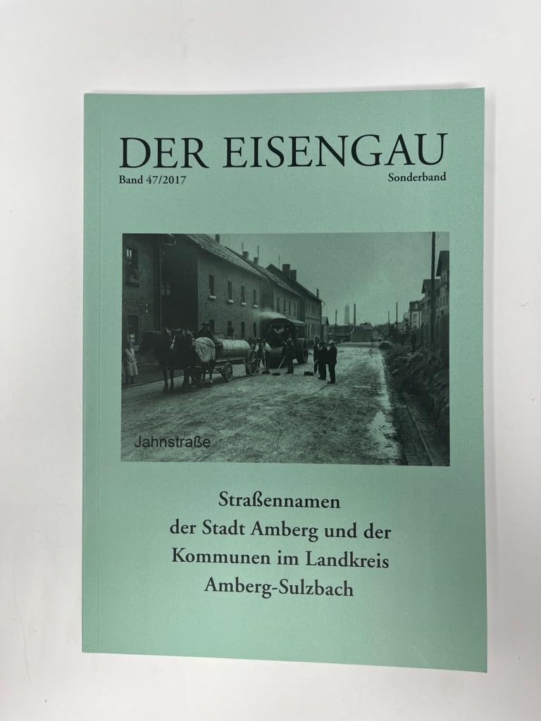 Der Eisengau: Straßennamen der Stadt Amberg und der Kommunen im Landkreis Amberg-Sulzbach Books