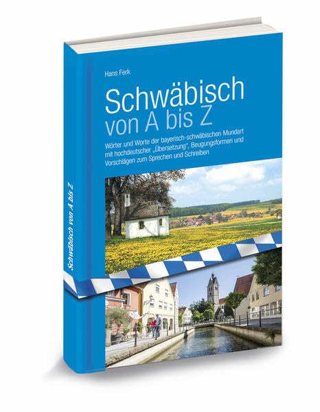 Schwäbisch von A-Z: Wörter und Worte der bayerisch-schwäbischen Mundart mit hochdeutscher „Übersetzung“, Beugungsformen und Vorschlägen zum Sprechen und Schreiben General education