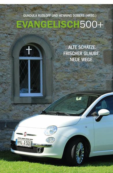 EVANGELISCH500+: Alte Schätze. Frischer Glaube. Neue Wege. Religion & Esotericism