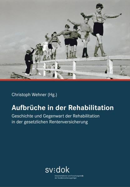 Aufbrüche in der Rehabilitation: Geschichte und Gegenwart der Rehabilitation in der gesetzlichen Rentenversicherung Politics & History books