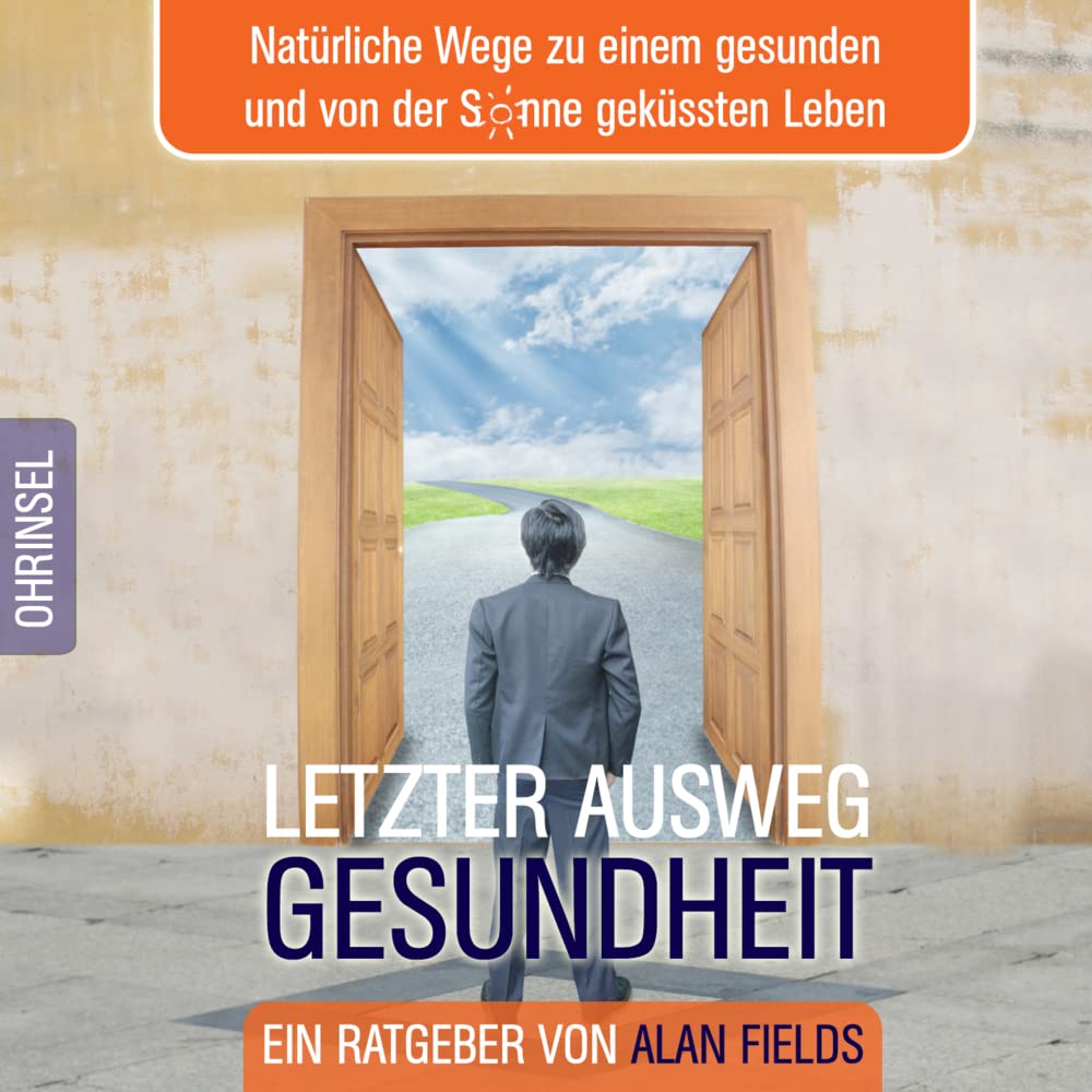 Letzter Ausweg Gesundheit: Natürliche Wege zu einem gesunden und von der Sonne geküssten Leben Leisure & Fun