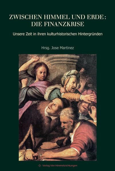 Zwischen Himmel und Erde: die Finanzkrise: Unsere Zeit in ihren kulturhistorischen Hintergründen Business, Finance & Career