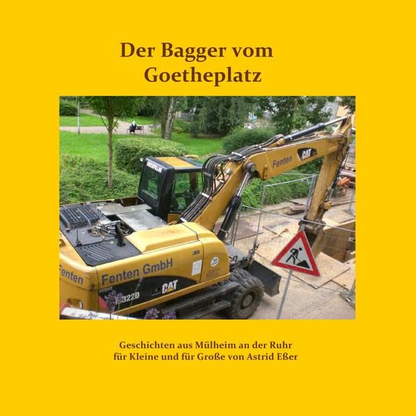 Der Bagger vom Goetheplatz: Geschichten aus Mülheim an der Ruhr für Kleine und für Große von Astrid Eßer Children's books