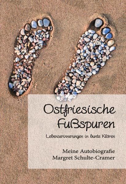 Ostfriesische Fußspuren: Lebenserinnerungen in bunte Klören Memories