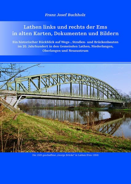 Lathen links und rechts der Ems in alten Karten, Dokumenten und Bildern.: Ein historischer Rückblick auf Wege-, Straßen- und Brückenbauten im 20. ... Niederlangen, Oberlangen und Neusustrum Business & Technology