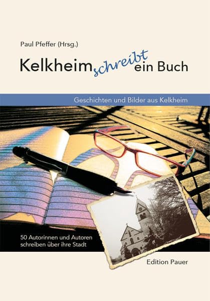 Kelkheim schreibt ein Buch: Geschichten und Bilder aus Kelkheim Contemporary literature