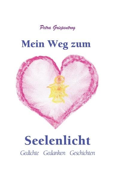 Mein Weg zum Seelenlicht: Gedichte Gedanken Geschichten Contemporary literature