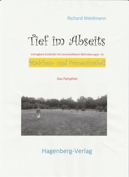 Tief im Abseits: Untragbare Zustände und massive Behinderungen im Frauen- und Mädchenfußball, ein Pamphlet Politics & History