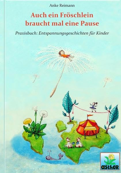Auch ein Fröschlein braucht mal eine Pause: Praxisbuch: Entspannungsgeschichten für Kinder Non-fiction