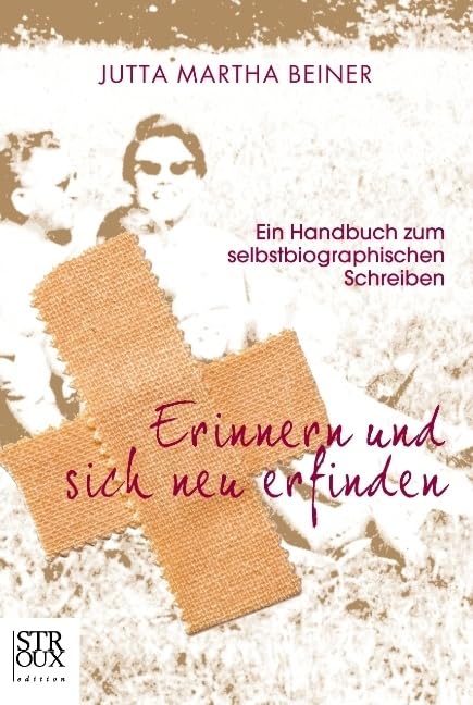 Erinnern und sich neu erfinden: Ein Handbuch zum selbstbiographischen Schreiben Business, Finance & Career