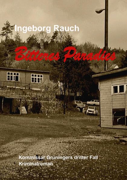 Bitteres Paradies: Kommissar Grüningers dritter Fall (der Butzbach-Krimi) Historical Fiction