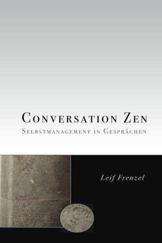 Conversation Zen: Selbstmanagement in Gesprächen Business, Finance & Career