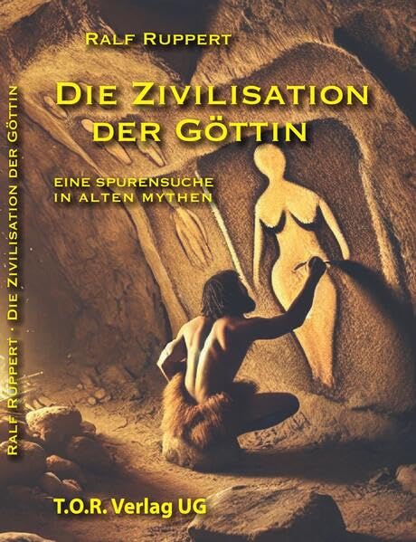 Die Zivilisation der Göttin: Eine Spurensuche in alten Mythen Politics & History