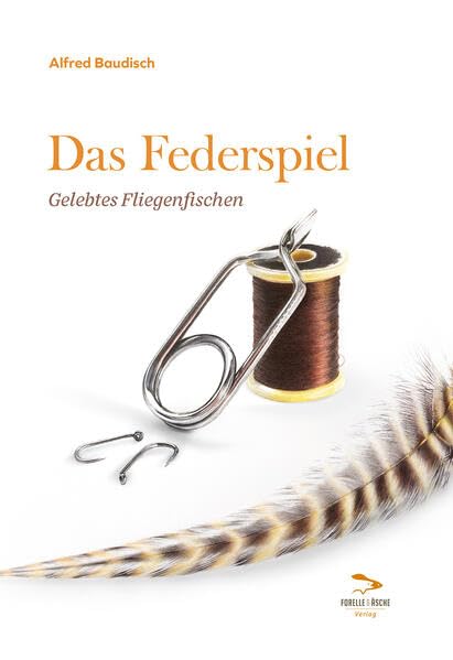 Das Federspiel: Gelebtes Fliegenfischen Essays & Short Stories