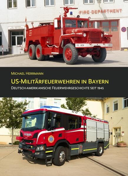 US-Militärfeuerwehren in Bayern: Deutsch-Amerikanische Feuerwehrgeschichte seit 1945 Natural Sciences