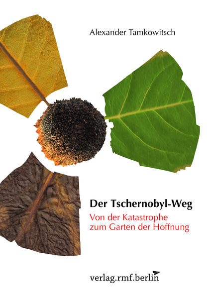 Der Tschernobyl-Weg: Von der Katastrophe zum Garten der Hoffnung book