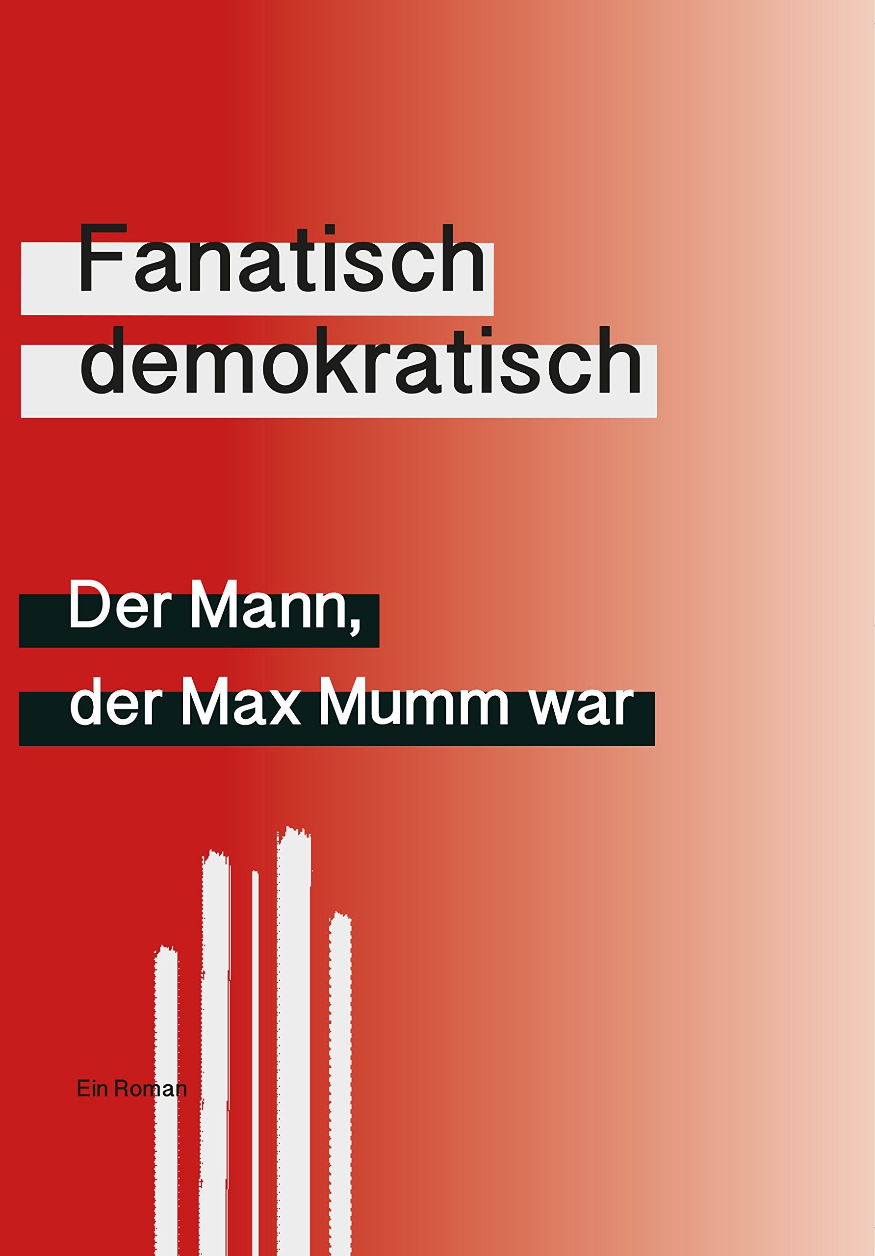 Der Mann, der Max Mumm war: Fanatisch demokratisch (rwm_edition) book