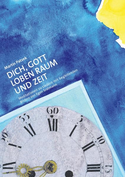 Dich, Gott Loben Raum und Zeit: Meditationen zu Liedern mit begleitenden Bildern von Egon Stratmann (rwm_edition) Religion & Esotericism