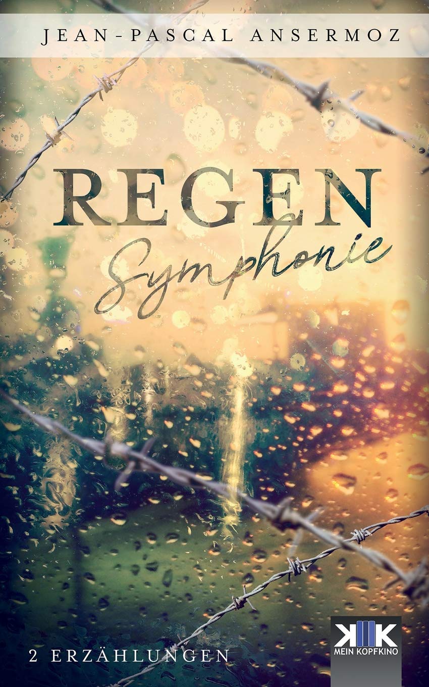 Regensymphonie (KopfKino in Spielfilmlänge) Essays & Short Stories