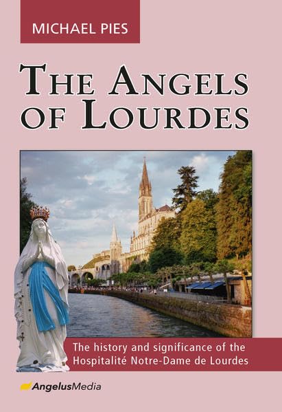 The Angels of Lourdes: The history and significance of the Hospitalité Notre-Dame de Lourdes Health, Nutrition & Fitness