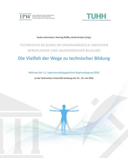 Technische Bildung im Spannungsfeld zwischen beruflicher und akademischer Bildung: Wege zu technischer Bildung - 11. Ingenieurpädagogische Regionaltagung 2016. Erschienen 2017. Books