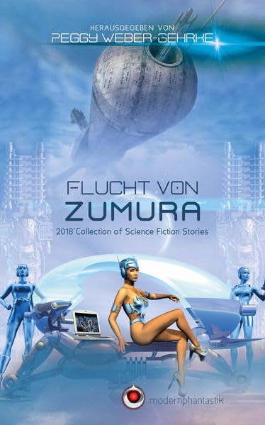 Flucht von Zumura: 2018 Collection of Science Fiction Stories Fantasy & Sci-Fi