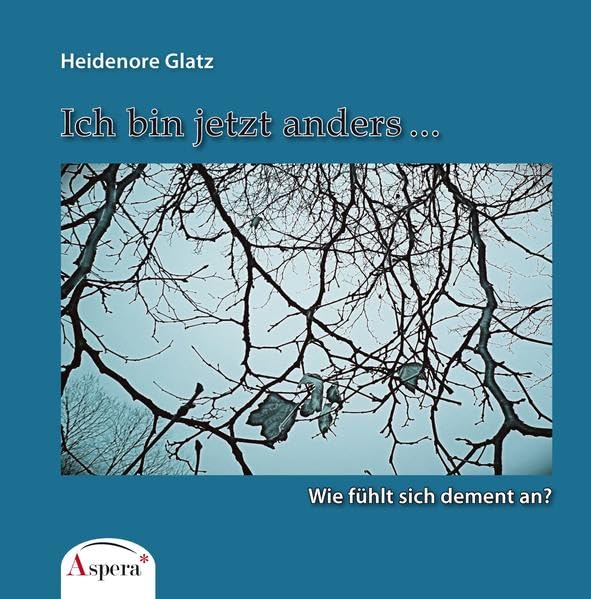 Ich bin jetzt anders ...: Wie fühlt sich dement an? Health, Nutrition & Fitness