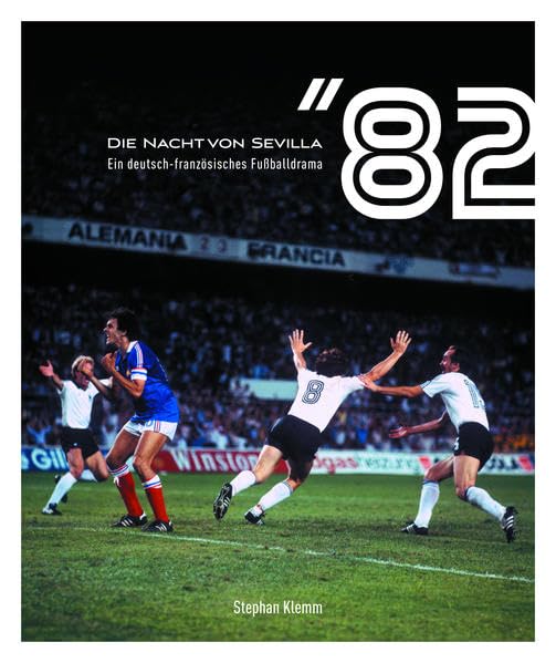 Die Nacht von Sevilla '82: Ein deutsch-französisches Fußballdrama Politics & History