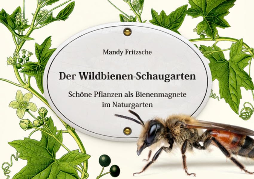 Der Wildbienen-Schaugarten: Schöne Pflanzen als Bienenmagnete im Naturgarten Architecture