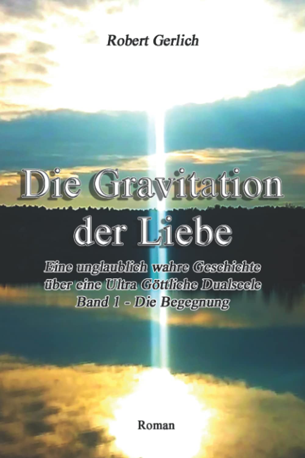Die Gravitation der Liebe: Eine unglaublich wahre Geschichte - Teil 1 Die Begegnung: Eine unglaublich wahre Geschichte über eine Ultra Göttliche Dualseele - Band 1 - Die Begegnung Horror & Mystery