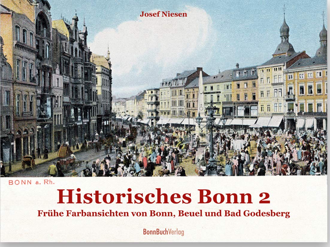 Historisches Bonn (Band 2): Frühe Farbansichten von Bonn, Beuel und Bad Godesberg (Historische Stadtansichten) Photography