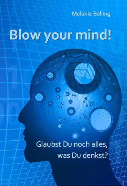 Blow your mind! Glaubst Du noch alles, was Du denkst? Psychology